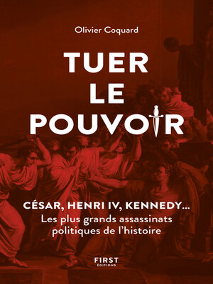 cover image of Tuer le pouvoir--César, Henri IV, Kennedy... Les plus grands assassinats politiques de l'histoire